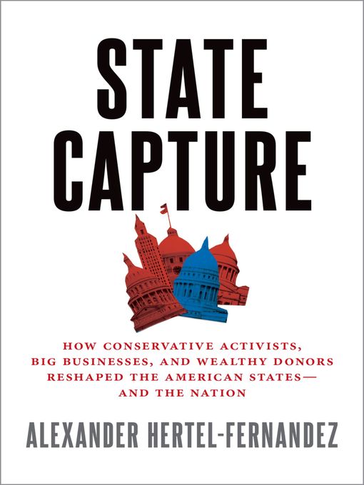 Title details for State Capture by Alex Hertel-Fernandez - Available
